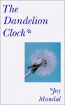 The Dandelion Clock - Jay Mandal