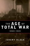 The Age of Total War, 1860-1945 (Studies in Military History and International Affairs) - Jeremy Black