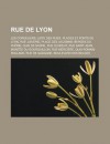 Rue de Lyon: Les Cordeliers, Liste Des Rues, Places Et Ponts de Lyon, Rue Juiverie, Place Des Jacobins, Berges Du Rhone, Quai de Saone, Rue Du B Uf, Rue Saint-Jean, Montee Du Gourguillon, Rue Merciere, Quai Romain-Rolland - Livres Groupe