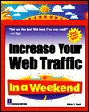Increase Your Web Traffic in a Weekend - William Stanek, William R. Stanek