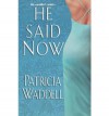 He Said Now - Patricia Waddell