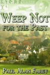 Weep Not For The Past - Paul Alan Fahey