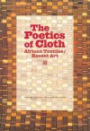 The Poetics of Cloth: African Textiles/Recent Art - Lynn Gumpert, Kofi Anyidoho