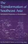 The Transformation of Southeast Asia: International Perspectives on Decolonization - Marc Frey, Ronald W. Pruessen, Tan Tai Yong