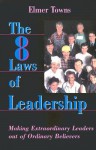 The Eight Laws of Leadership: Making Extraordinary Leaders Out of Ordinary Believers [With 3 Audiocassettes and * and Planning & Promotional Materials - Elmer L. Towns