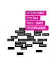 Literatura polska 1989-2009. Przewodnik - Michał Olszewski, Michał Witkowski, Grzegorz Jankowicz, Sławomir Shuty, Jakub Żulczyk, Piotr Marecki, Izabela Filipiak, Radosław Nowakowski, Julia Fiedorczuk, Jan Sowa, Zenon Fajfer, Błażej Warkocki, Katarzyna Bazarnik, Igor Stokfiszewski, Michał Tabaczyński, Michał Kas