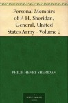 Personal Memoirs of P. H. Sheridan, General, United States Army - Volume 2 - Philip Henry Sheridan