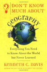 Don't Know Much About Geography: Everything You Need to Know About the World but Never Learned - Kenneth C. Davis, Winston
