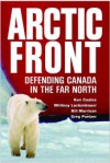 Arctic Front: Defending Canada in the Far North - Kenneth Coates, P. Whitney Lackenbauer, Bill Morrison, Greg Poelzer