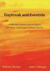 Daybreak And Eventide: A Little Book Of Prayers And Worship For Individuals, Small Groups And House Churches - Andrew J. Brown, John C. Morgan