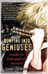 Bumping Into Geniuses: My Life Inside the Rock and Roll Business - Danny Goldberg