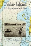 Poplar Island: My Memories as a Boy - Peter Bailey