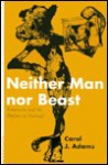 Neither Man Nor Beast: Feminism and the Defense of Animals - Carol J. Adams