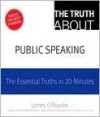 The Truth About Public Speaking - James O'Rourke