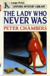 The Lady Who Never Was - Peter Chambers