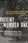 Patient Number One: A True Story of How One CEO Took on Cancer and Big Business in the Fight of His Life - Rick Murdock, David Fisher