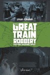 The Great Train Robbery: History-Making Heist - Brenda Haugen