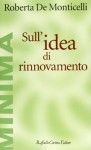 Sull'idea di rinnovamento - Roberta De Monticelli