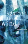 Against the Wind - Madeleine Gagnon, Phyllis Aronoff, Howard Scott