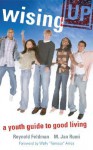 Wising Up: A Youth Guide to Good Living - Reynold Feldman