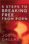 Five Steps to Breaking Free from Porn - Joe Dallas
