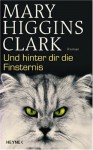 Und Hinter Dir Die Finsternis: Roman - Mary Higgins Clark