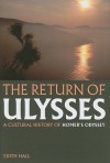 The Return of Ulysses: A Cultural History of Homer's Odyssey - Edith Hall