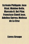 Écrivain Philippin: José Rizal, Walden Bello, Marcelo H. Del Pilar, Francisco Sionil José, Adelina Gurrea, Melissa de La Cruz (French Edition) - Livres Groupe