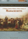 A Primary Source History of the Colony of Massachusetts - Jeri Freedman, Jay Snyder