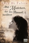 Das Mädchen, das den Himmel berührte: Roman (German Edition) - Di Fulvio, Luca, Katharina Schmidt, Barbara Neeb