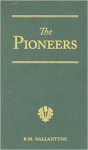 The Pioneers: A Tale Of The Western Wilderness - R.M. Ballantyne
