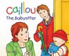 Caillou: The Babysitter - Nicole Nadeau, Pierre Brignaud