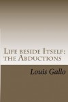 Life Beside Itself: The Abductions - Louis Gallo