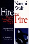 Fire With Fire : The New Female Power and How To Use It - Naomi Wolf