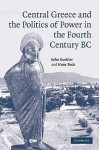 Central Greece and the Politics of Power in the Fourth Century BC - John Buckler, Hans Beck