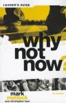 Why Not Now? Leader's Guide: You Don T Have to Grow Up to Follow Jesus - Mark Matlock