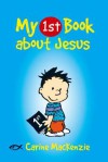 My 1st Book about Jesus - Carine Mackenzie