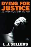 Dying for Justice (A Detective Jackson Mystery) - L.J. Sellers