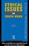 Ethical Issues in Youth Work (Professional Ethics) - Sarah Banks