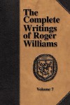 The Complete Writings of Roger Williams - Volume 7 - Roger Williams, Perry Miller