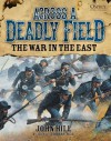 Across A Deadly Field - The War in the East - John Hill, Mark Stacey