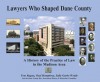 Lawyers Who Shaped Dane County: A History of The Practice of Law in the Madison Area - Tom Ragatz, Paul Humphrey, Sally Garbo Wedde