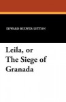 Leila, or the Siege of Granada - Edward Bulwer-Lytton