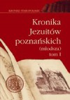 Kronika Jezuitów poznańskich (młodsza). T. 1, 1570-1653 - Ludwik Grzebień, Jacek Wiesiołowski