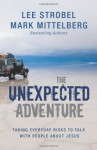 The Unexpected Adventure: Taking Everyday Risks to Talk with People about Jesus - Lee Strobel, Mark Mittelberg