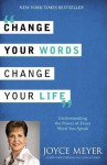 Cambia Tus Palabras, Cambia Tu Vida: Entender el Poder de Cada Palabra que Dices - Joyce Meyer