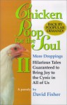 Chicken Poop for the Soul II More Droppings: Hilarious Tales Guaranteed to Bring Joy to the Cynic in All of Us (Chicken Poop for the Soul, 2) - David Fisher