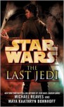 The Last Jedi: Star Wars - Michael Reaves, Maya Kaathryn Bohnhoff