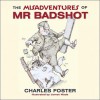 The Misadventures of Mr Badshot - Charles Foster, James Wade