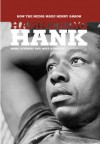 Hammering Hank: How the Media Made Henry Aaron - Mark Stewart, Mike Kennedy